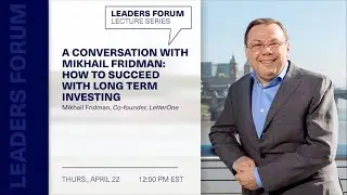 Leaders Forum: A Conversation with Mikhail Fridman, Co-founder, LetterOne