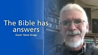 Ep 28 | Steve Gregg on your questions and the Bible’s answers