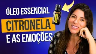 ÓLEO ESSENCIAL DE CITRONELA BENEFÍCIOS EMOCIONAIS E COMO USAR