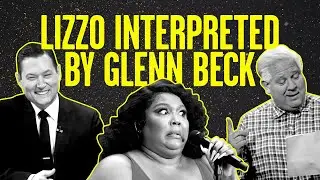 Glenn Beck Interprets Lizzo's 