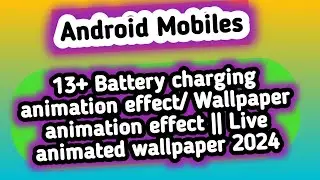 13+ Battery charging animation effect/ Wallpaper animation effect || Live animated wallpaper 2024