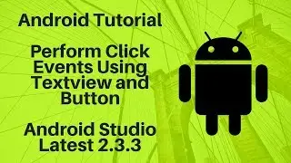 Click Events Using TextView and Button with Android Studio Latest 2.3.3