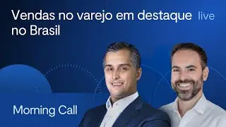 Vendas no varejo em destaque no Brasil – Morning Call BTG Pactual – 14/3