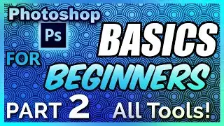 Photoshop BASICS Tutorial for BEGINNERS | Part 2 | ALL TOOLS 2018