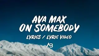 Ava Max - On Somebody (Lyrics / Lyric Video)