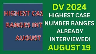 DV 2024 Highest Case Number Ranges FINISHED INTERVIEWING, August 19