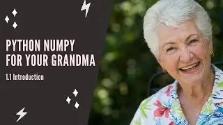 Python NumPy For Your Grandma - 1.1 Intro