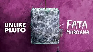 Unlike Pluto - Fata Morgana
