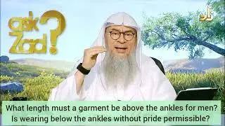 Length of garment above ankles for men. Is wearing below ankles without pride ok? Assim al hakeem