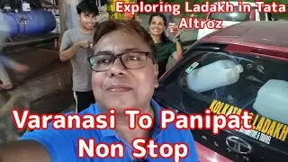 Exploring Kolkata to Ladakh In Tata Altroz I Varansi to Panipat Non Stop in 14 hours I NH-19  Ep-2