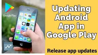 Android App | Updating Android App in Google Play | Google play console