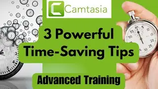 Camtasia 2023-3 Simple but Powerful Time Saving Tips