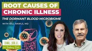 243: Resiliency Radio with Dr. Jill:  The Root Cause of Chronic Illness: The Blood Microbiome