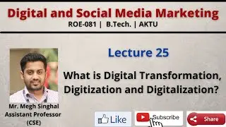 Lecture-25| What is Digital Transformation, Digitization and Digitalization| ROE081| B.Tech.| AKTU