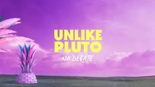 Unlike Pluto - No Debate