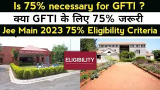 Do GFTI need 75 percent criteria | Who is eligible for Gfti colleges