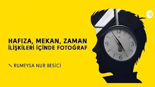 Hafıza, Mekan, Zaman İlişkileri İçinde Fotoğraf