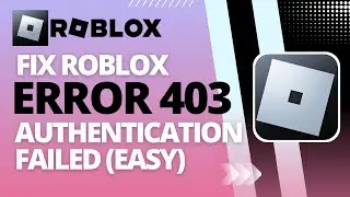 How To Fix Roblox Error Code 403 - Authentication Failed (Easy)