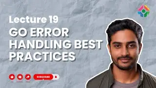 Lecture 19: Go Error Handling Best Practices: Writing Robust Code