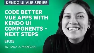 Code Better Vue Apps with Kendo UI Components - Next Steps (5/5)