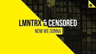LMNTRX & Censored - Now We Gonna