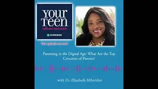Parenting in the Digital Age: What Are the Top Concerns of Parents?