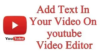 How To Add Text In Your Video On youtube Video Editor