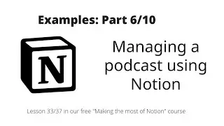 Making the most of Notion: Examples: Managing a podcast using Notion