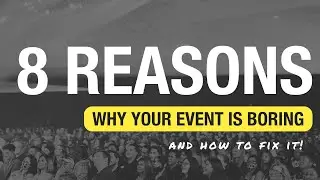 8 Reasons Why Your Event is Boring