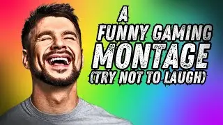 A Funny Gaming Montage