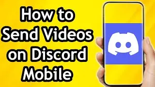 How to Send Videos on Discord Mobile Phone