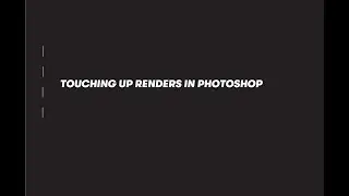 TOUCHING UP RENDERS IN PHOTOSHOP
