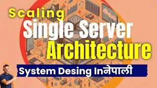 Scaling Single Server Architecture [System Design in नेपाली ] 24-29