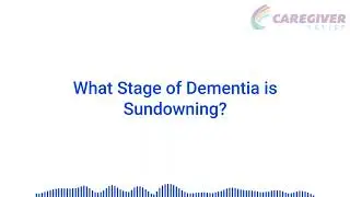 What Stage of Dementia is Sundowning?