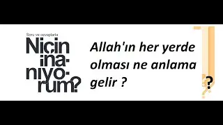 Allah'ın her yerde olması ne anlama gelir ?