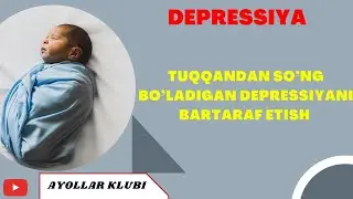 DEPRESSIYA!!! Tuqqandan so’ng bo’ladigan depressiyani bartaraf etish