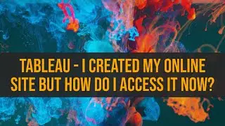 Tableau - I created my Site but how do I access it?