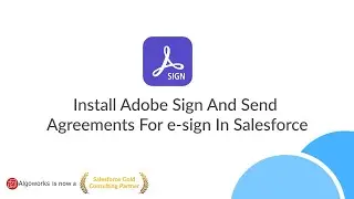 Ep 23 - Install Adobe Sign & Send Agreements For e-sign in Salesforce | LSS By Algoworks