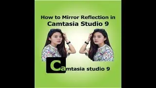 How to rotate and mirror reflection a video in Camtasia Studio 9