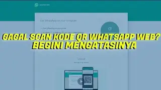 Gagal Scan Kode QR WhatsApp Web? Begini Cara Mengatasinya