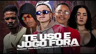 TE USO E JOGO FORA - BARCA NA BATIDA, LUANZINHO DO RECIFE, MC VEVETO, EO NEGUINHO, MC NAHARA