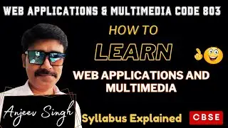 Class 11 CBSE Web Applications and Multimedia (Code 803) Syllabus Explained | Session 2024-25