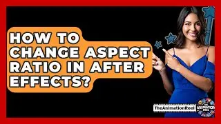 How To Change Aspect Ratio In After Effects? - The Animation Reel