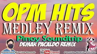 OPM HITS MEDLEY REMIX ( DEMAR PACALDO REMIX ) | PINOY SOUNDTRIP DISCO REMIX | TAGALOG MEDLEY REMIX