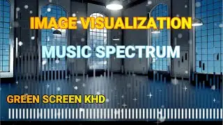 IMAGE VISUALIZATION GREEN SCREEN || MUSIC SPECTRUM ||GREEN SCREEN KHD