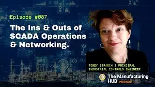 Ep. 87 - [Tobey Strauch] Military to Manufacturing | Ins & Outs of SCADA Operations and Networking