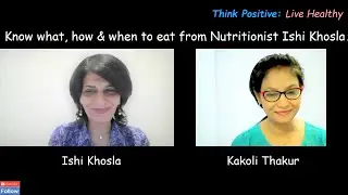 Balanced & Healthy Diet | Nutritionist Ishi Khosla #ThinkPositiveLiveHealthy, #KakoliThakur