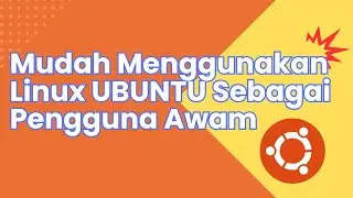 Mudah Menggunakan Linux UBUNTU Sebagai Pengguna Awam