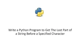 Write a Python Program to Get The Last Part of a String Before a Specified Character