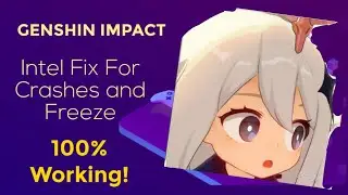 Genshin Impact Crash and Freeze Fix For Intel, 100% Working